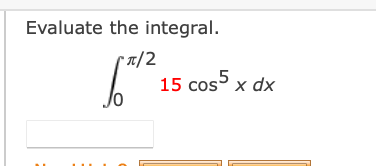 Evaluate the integral.
* T/2
15 cos x dx
