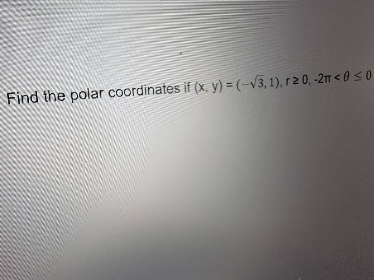 Find the polar coordinates if (x, y) = (-√3,1), r≥ 0, -2π <0 ≤ 0