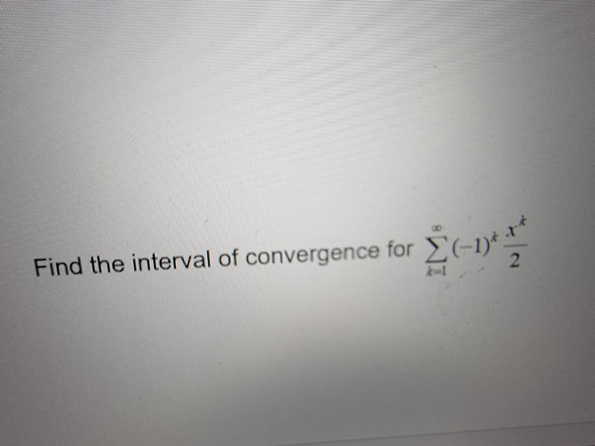 Find the interval of convergence for
Σ+1+1+
2
k=1