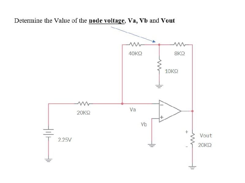 Determine the Value of the node voltage, Va, Vb and Vout
2.25V
20ΚΩ
40ΚΩ
Va
Vb
8ΚΩ
10ΚΩ
ww
Vout
20ΚΩ