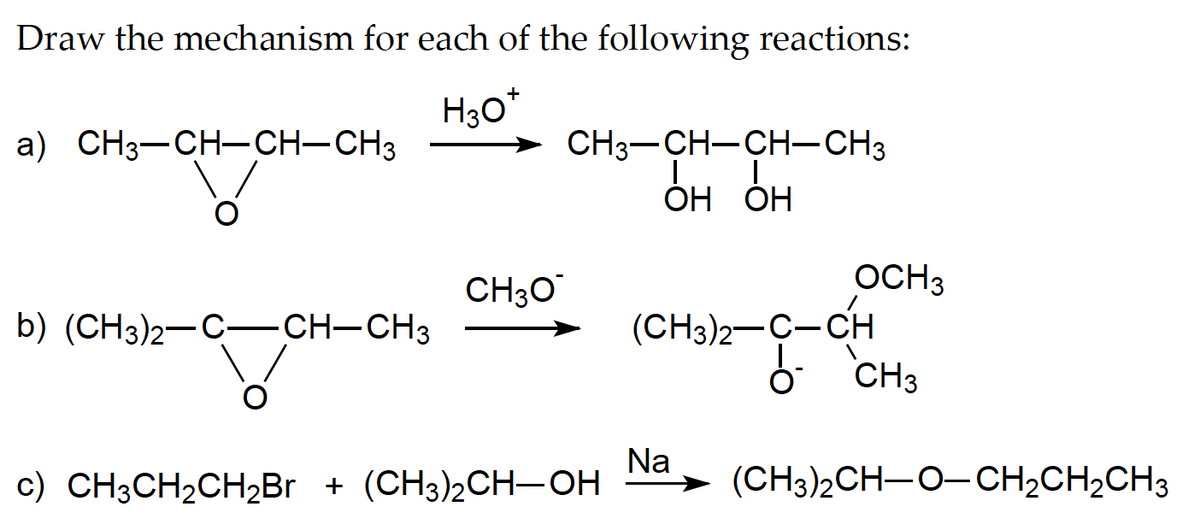 Draw the mechanism for each of the following reactions:
a) CH3-CH-CH-CH3
V
b) (CH3)2-C-CH-CH3
+
H3O*
CH3O
CH3-CH-CH-CH3
ОН ОН
c) CH3CH₂CH₂Br + (CH3)2CH-OH
OCH3
(CH3)2-C-CH
Na
CH3
(CH3)2CH-O-CH₂CH₂CH3