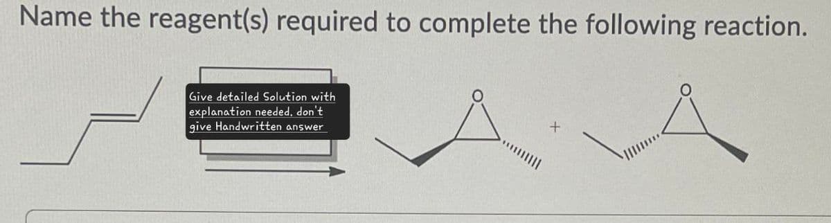 Name the reagent(s) required to complete the following reaction.
Give detailed Solution with
explanation needed, don't
give Handwritten answer