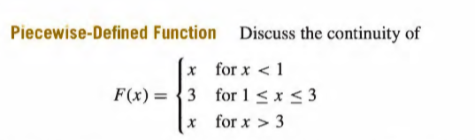 Piecewise-Defined Function
Discuss the continuity of
x for x < 1
F(x) = {3 for 1 < x < 3
%3D
x for x > 3
