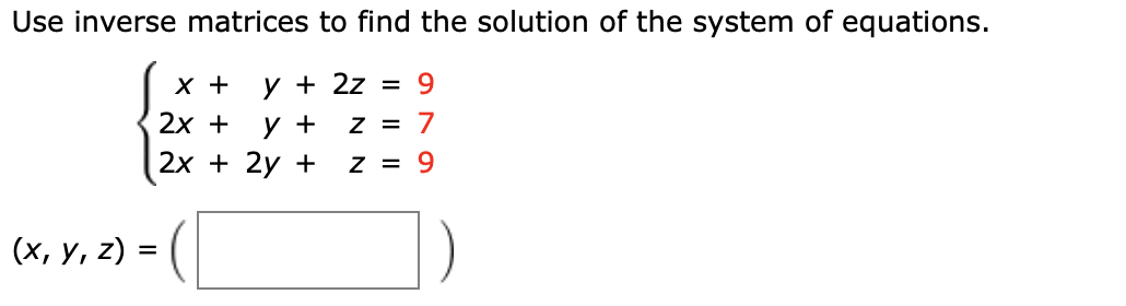 Use inverse matrices to find the solution of the system of equations.
y 2z = 9
у +
2х + 2y +
х+
2х +
Z = 7
Z = 9
(х, у, 2) %3
