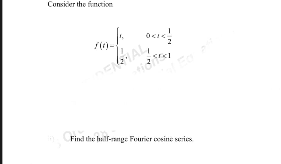Consider the function
0<t</2/2
f(t) = {
ti 3551
IDENTIAL
Tal Equatt
Find the half-range Fourier cosine series.