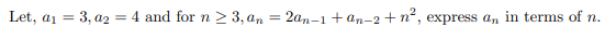 Let, a1 =
3, a2
= 4 and for n 2 3, an
2an-1 + an-2 +n², express a, in terms of n.
