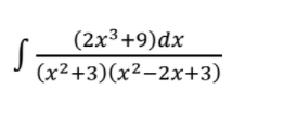 (2x³+9)dx
(x²+3)(x²-2x+3)
