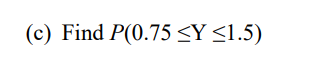 (c) Find P(0.75 ≤Y ≤1.5)