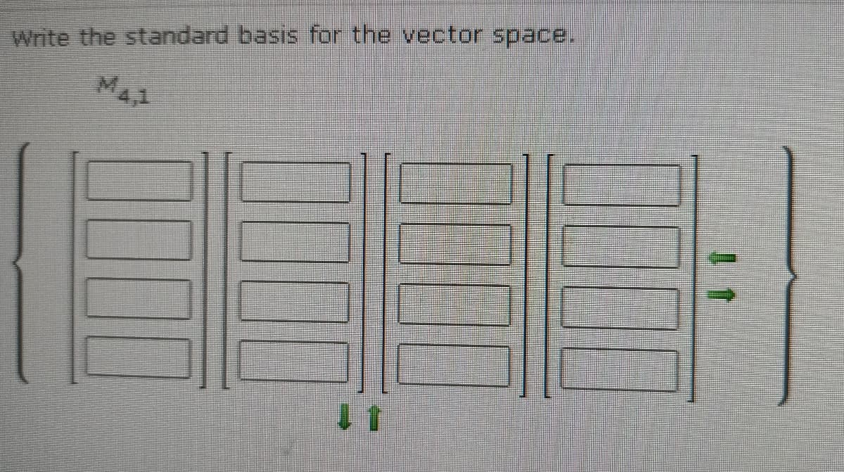 Write the standard basis for the vector space.
Ma1
000
100
