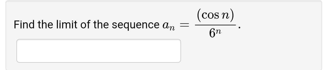 (cos n)
Find the limit of the sequence an
6n
