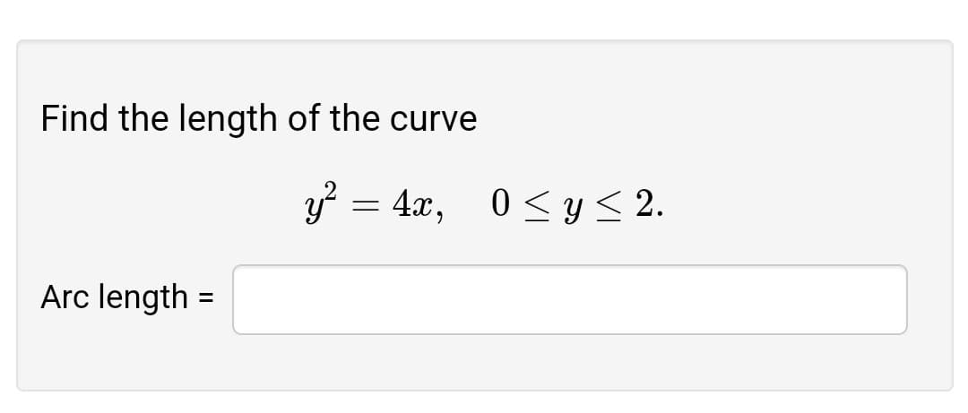 Find the length of the curve
y = 4x, 0<y< 2.
Arc length =
