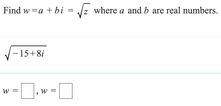 Find wa bi
=
√ where a and b are real numbers.
- 15+8i
=
=
W-.-]