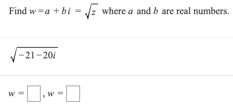 Find w = a + bi = √√z where a and b are real numbers.
-21-20i
☐ =MO-M