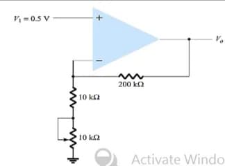 V = 0.5 V
10 ΚΩ
'10 ΚΩ
+
Ν
200 ΚΩ
Activate Windo