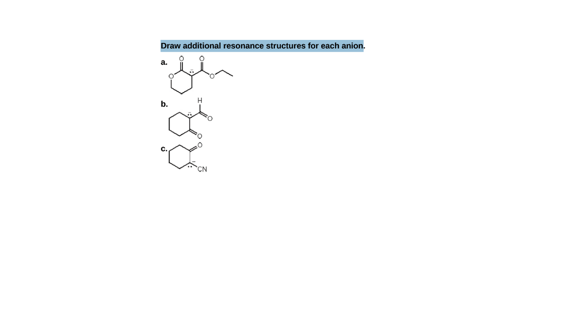 Draw additional resonance structures for each anion.
а.
b.
CN
