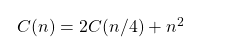 C(n) = 2C(n/4)+n²
