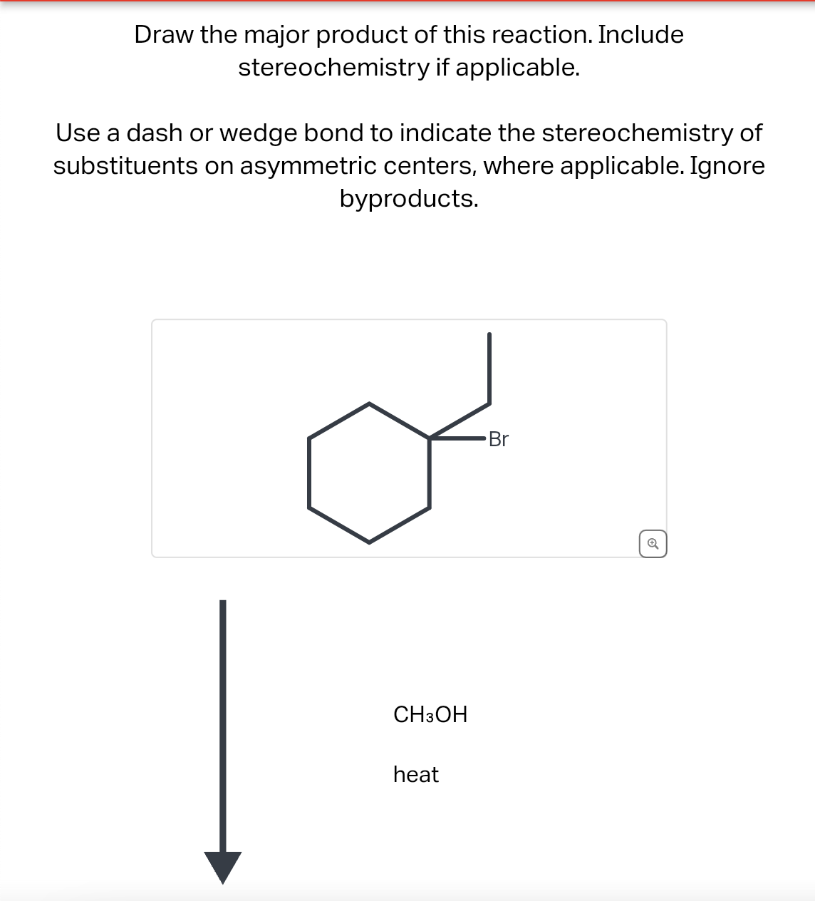Draw the major product of this reaction. Include
stereochemistry if applicable.
Use a dash or wedge bond to indicate the stereochemistry of
substituents on asymmetric centers, where applicable. Ignore
byproducts.
CH3OH
heat
-Br
Q