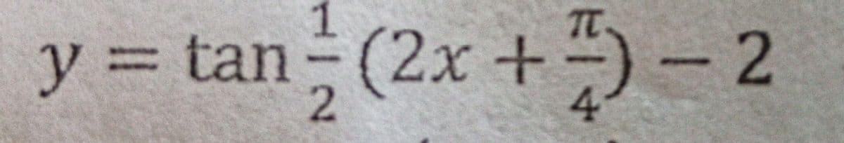 1
y = tan (2x +") - 2
%3D
