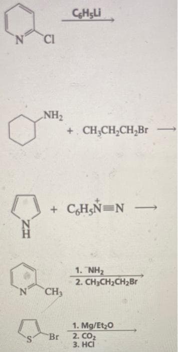 CHSLI
N'
CI
NH2
+. CH;CH,CH,Br
+ C,H5Ñ=N -
H.
1. NH2
2. CH3CH2CH2B.
N'
CH3
1. Mg/Et20
2. CO2
3. НСі
Br
