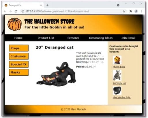 Deranged Cet
127.00.15500/haloween solutions/ch15/products/cathtml
THE HALLOWEEN STORE
For the little Goblin in all of us!
Home
Product List
Personal
Decorating Ideas
Join Email
Customers who bought
this product also
bought:
Props
20" Deranged cat
This cat providesits
own light and is
perfect for a backyard
hauntinga hant
Costumes
Special FX
Pricei 19.99.9
Elving bata
Masks
16 uglv.cat
Mini strobe light
e 2022 Ben Murach
