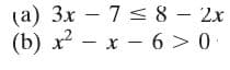 (а) Зх — 7 8- 2x
(b) х? — х — 6>0
