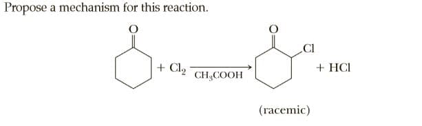 Propose a mechanism for this reaction.
CI
+ Cl2
+ HCI
CH3COOH
(racemic)
