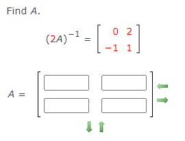 Find A.
0 2
(2A)-1 =
-1 1
A =
