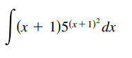 Su+
(x + 1)5(x+1)² dx
