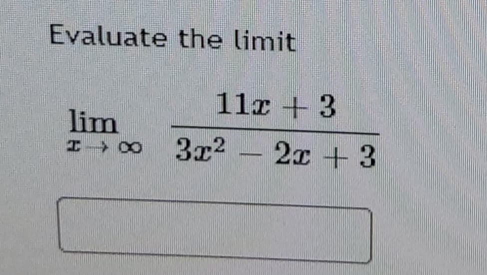 Evaluate the limit
11x + 3
lim
エ 0
3ェ?- 2r +3
