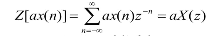 Z[ax(n)]= Σax(n)z¯ = aX(z)
n=-8