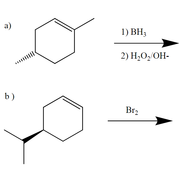 a)
b)
1) BH3
2) H₂O₂/OH-
Br₂
