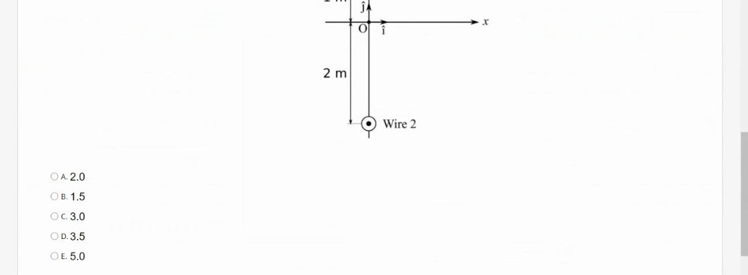 2 m
Wire 2
O A. 2.0
О В. 1.5
OC. 3.0
OD. 3.5
O E. 5.0
