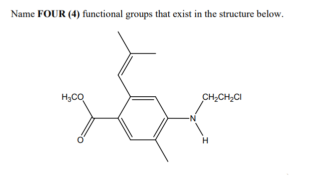 Name FOUR (4) functional groups that exist in the structure below.
H3CQ
CH2CH2CI
H
