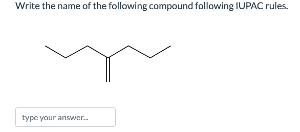 Write the name of the following compound following IUPAC rules.
type your answer...
