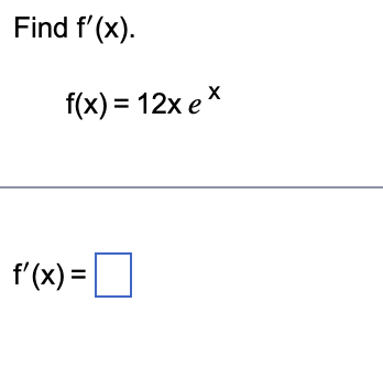 Find f'(x).
f(x) = 12x ex
f'(x) = [