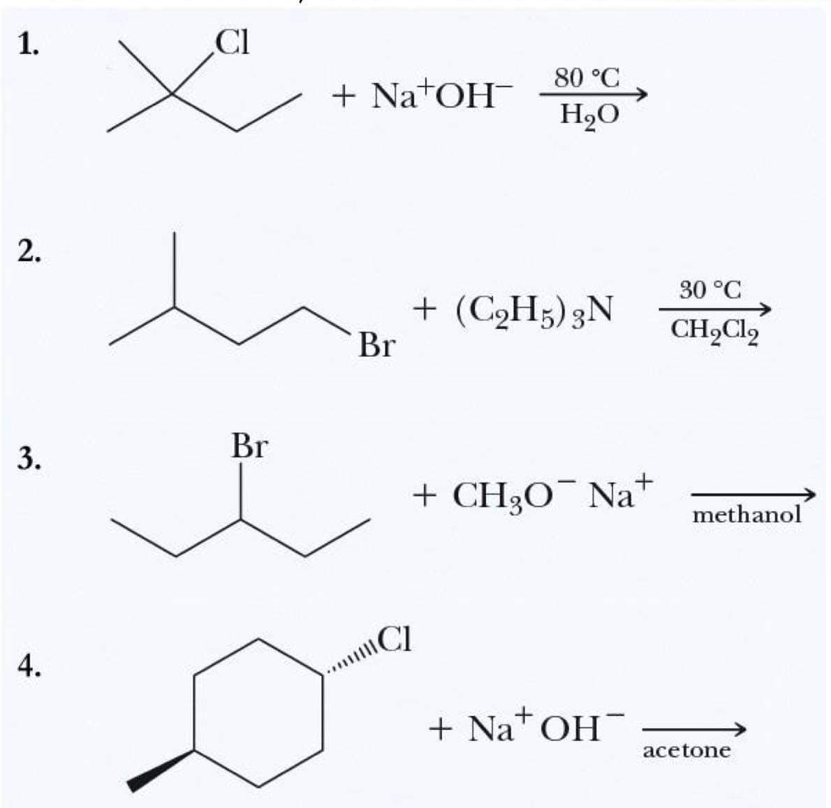 1.
2.
3.
4.
CI
Br
+ Na+OH¯
Br
80 °C
H₂O
+ (C₂H5) 3N
+ CH₂O¯ Na+
CI
+ Na+ OH-
30 °C
CH₂Cl₂
methanol
acetone