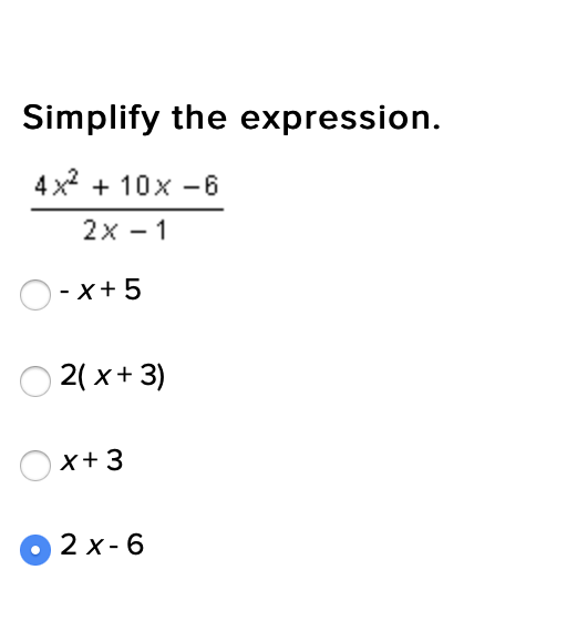 Simplify the expression.
4 x2 + 10x -6
2х — 1
- x+5
2( x+ 3)
x+3
2 х-6
