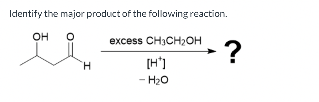 Identify the major product of the following reaction.
OH
H
excess CH3CH2OH
[H+]
- H₂O
?