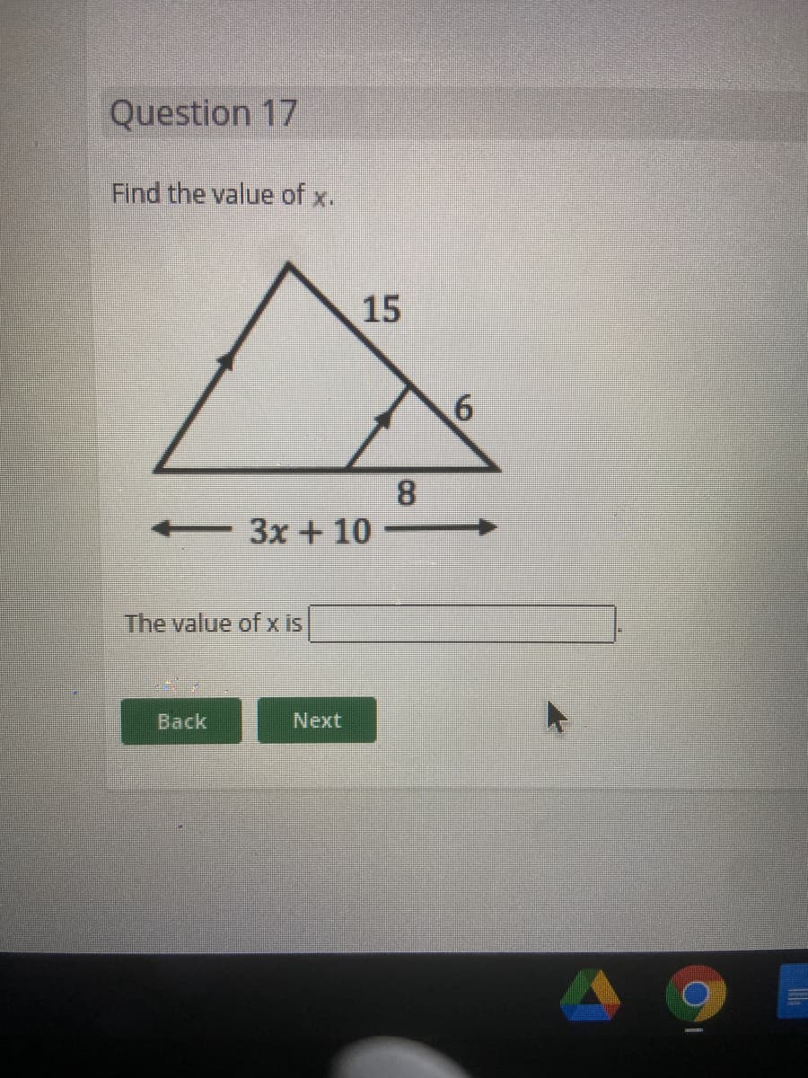 Question 17
Find the value of x.
15
6.
8
+3x +10
The value of x is
Back
Next

