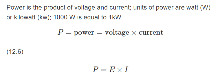 Power is the product of voltage and current; units of power are watt (W)
or kilowatt (kw); 1000 W is equal to 1kW.
P = power
voltage x current
(12.6)
=
P = EXI