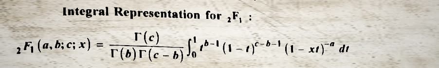 Integral Representation for F₁ :
2 F₁ (a, b; c; x)
=
a
r(b)r(c-b).
b) (c-b) for ²-1 (1-1)/²-6-1 (1-x²)¹º di
1b