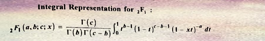 Integral
₂ F₁ (a, b; c; x)
Representation for F₁ :
T(c)
=
a
T (b) 5 (c-b) √ ¹-1 (1-1)²-6-1 (1-xt)" di
₁
Jo