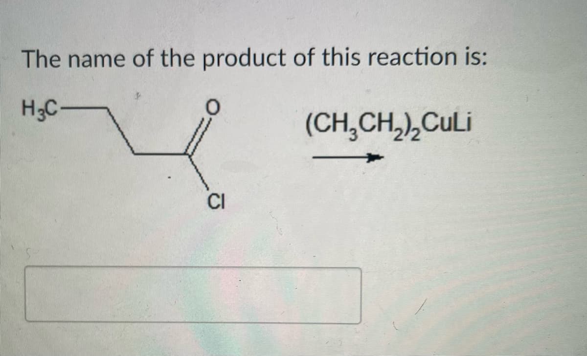 The name of the product of this reaction is:
H;C-
(CH,CH,),CULI
CI
