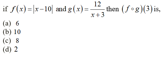 12
if f(x)=|x-10| and g (x) =
then (f °g)(3)is,
x+3
(а) 6
(b) 10
(c) 8
(d) 2
