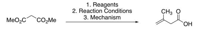 MeO₂C
CO₂Me
1. Reagents
2. Reaction Conditions
3. Mechanism
CH3 O
OH