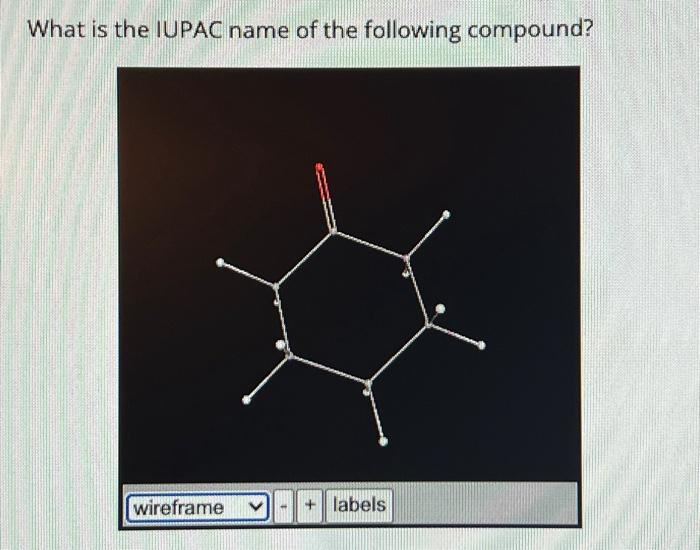 What is the IUPAC name of the following compound?
wireframe
E
+
labels