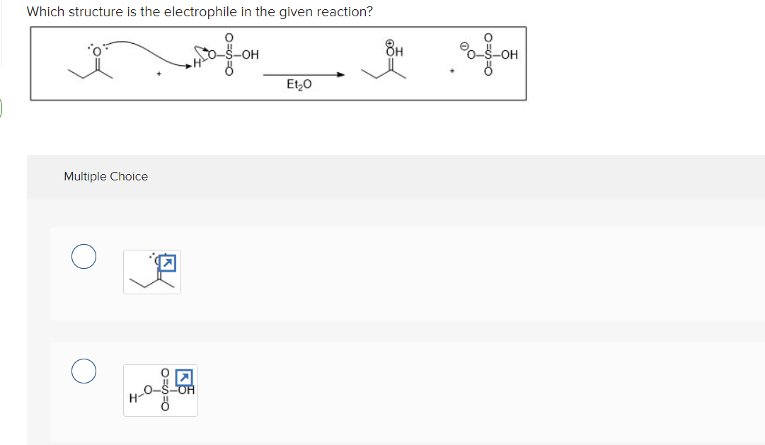 Which structure is the electrophile in the given reaction?
8H
-OH
Et,0
Multiple Choice
