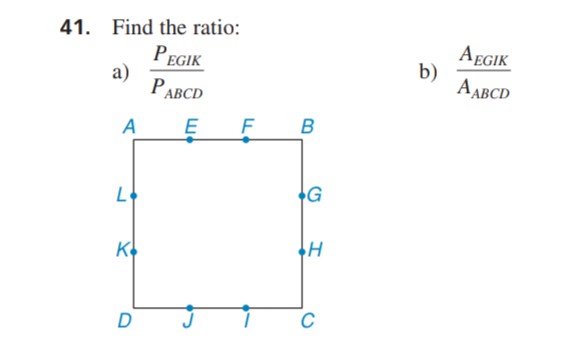 41. Find the ratio:
PEGIK
а)
РАВСD
AEGIK
b)
AABCD
A
E
F
K
D
C
