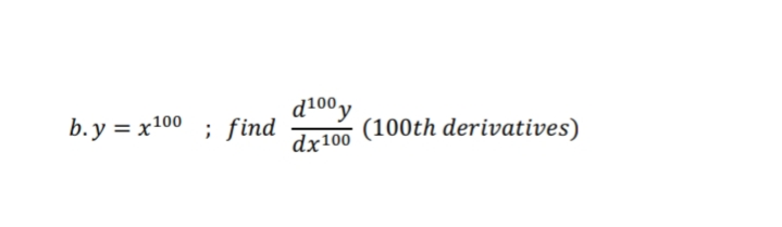 d100y
(100th derivatives)
dx100
b.y = x100 ; find
