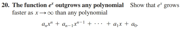 20. The function e* outgrows any polynomial
faster as x→ oo than any polynomial
Show that e
grows
a„x" + a,-1x"-1 + · .. + ax + ao-
